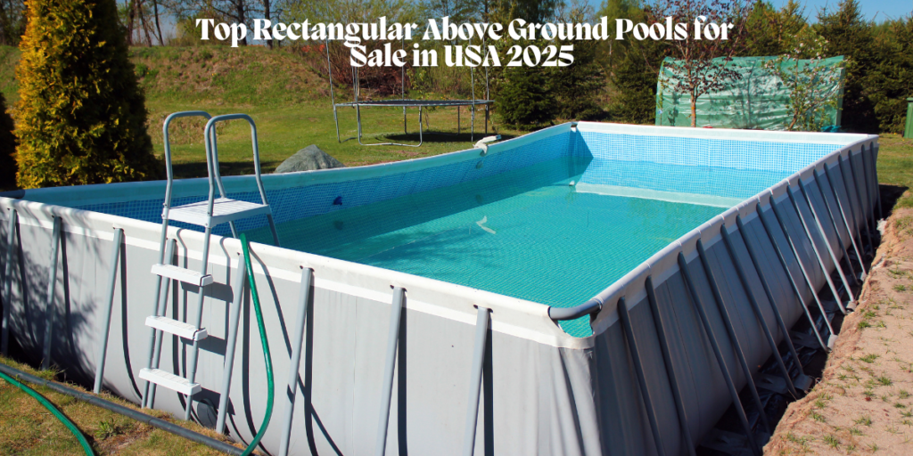 Top Rectangular Above Ground Pools for Sale in USA 2025